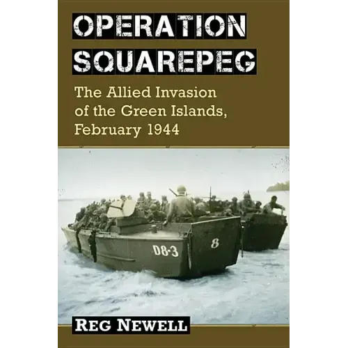 Operation Squarepeg: The Allied Invasion of the Green Islands, February 1944