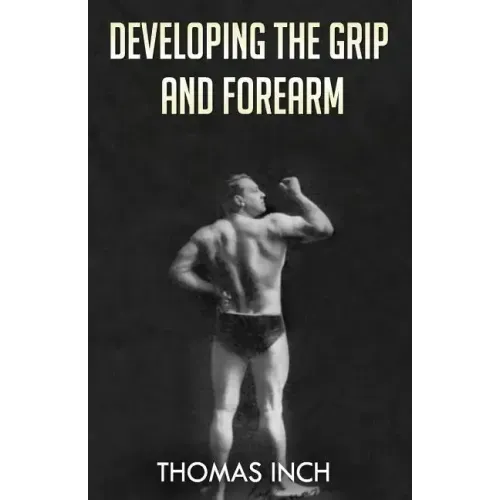 Developing the Grip and Forearm