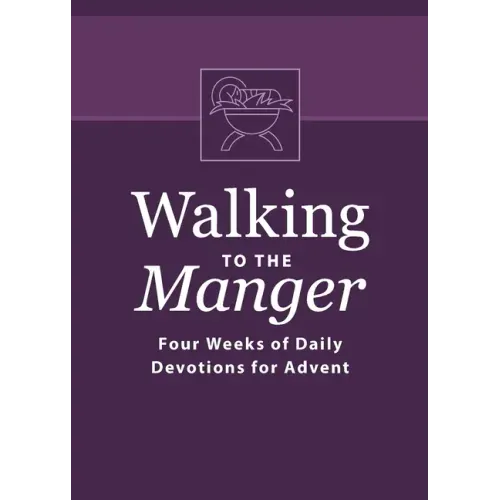 Walking to the Manger: Four Weeks of Daily Devotions for Advent