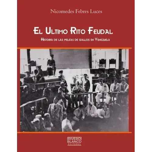 El Ultimo Rito Feudal: Historia de las peleas de gallos en Venezuela