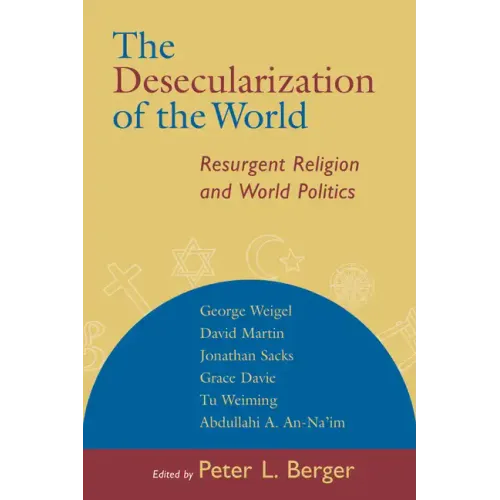 The Desecularization of the World: Resurgent Religion and World Politics