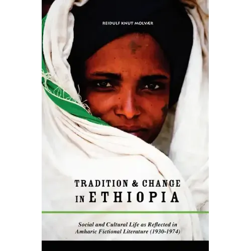 Tradition & Change in Ethiopia: Social and Cultural Life as Reflected in Amharic Fictional Literature (1930-1974)