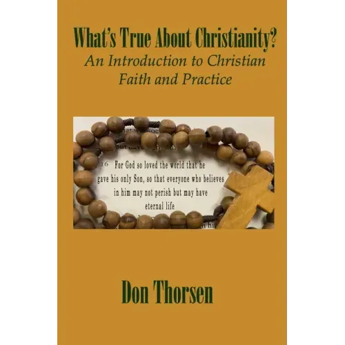 What's True about Christianity?: An Introduction to Christian Faith and Practice