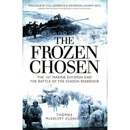 The Frozen Chosen: The 1st Marine Division and the Battle of the Chosin Reservoir