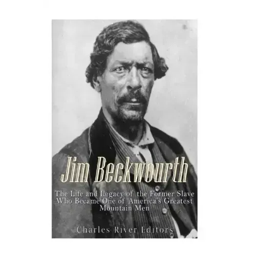 Jim Beckwourth: The Life and Legacy of the Former Slave Who Became One of America's Most Famous Mountain Men