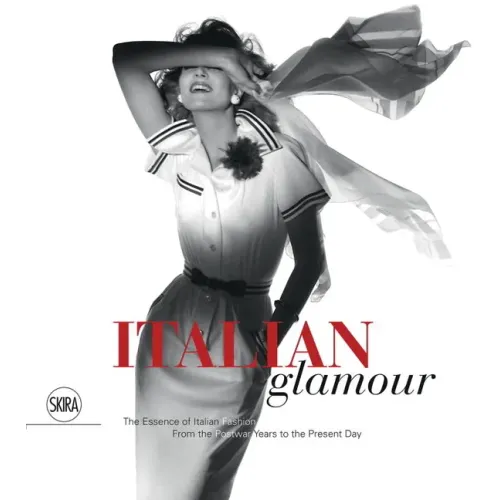 Italian Glamour: The Essence of Italian Fashion, from the Postwar Years to the Present Day