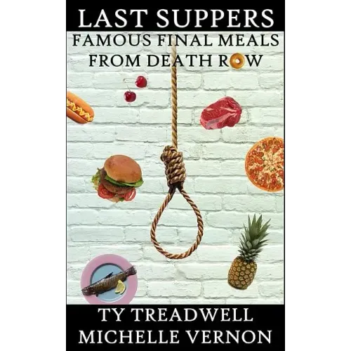 Last Suppers: Famous Final Meals from Death Row