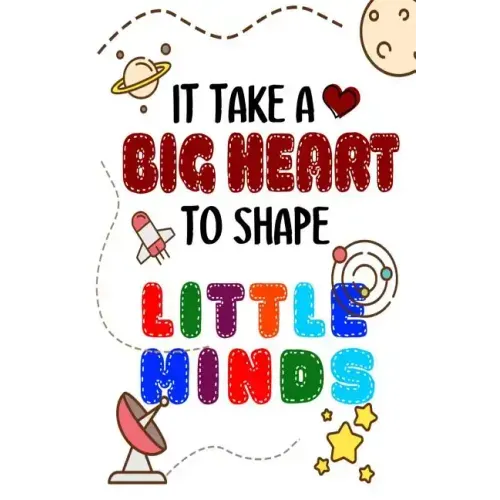It Takes A Big Heart To Shape Little Minds: Thank you gift for teachers, teachers appreciation, year end graduation Teacher Gifts Inspirational Quotes