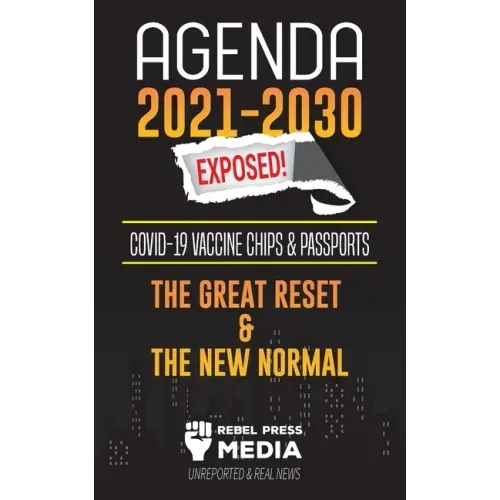 Agenda 2021-2030 Exposed: Vaccine Chips & Passports, The Great reset & The New Normal; Unreported & Real News