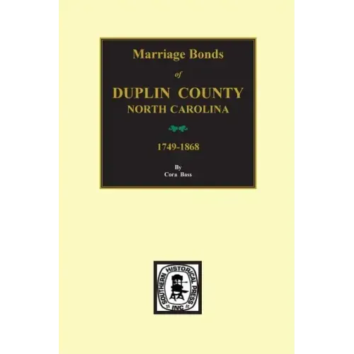 Duplin County, North Carolina, 1749-1868, Marriage Bonds Of.