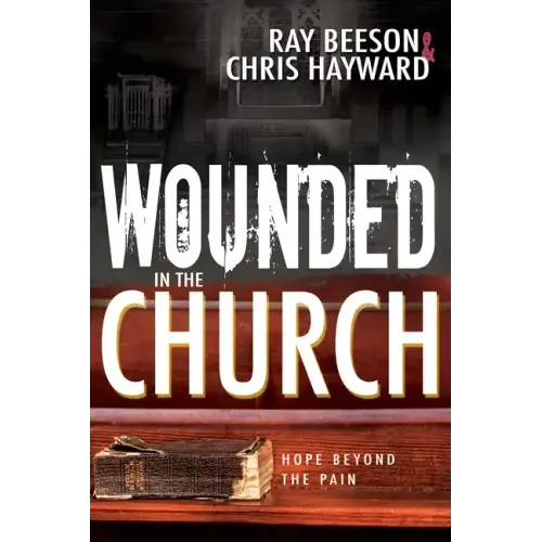 Wounded in the Church: Hope Beyond the Pain