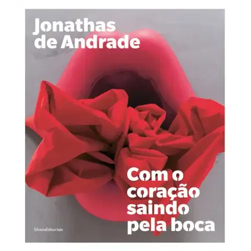 Jonathas de Andrade: Com O Coração Saindo Pela Boca