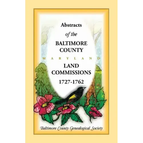 Abstracts of the Baltimore County, Maryland Land Commissions, 1727-1762