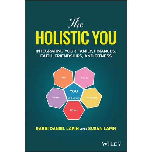 The Holistic You: Integrating Your Family, Finances, Faith, Friendships, and Fitness