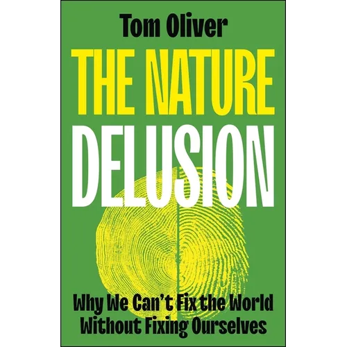 The Nature Delusion: Why We Can't Fix the World Without Fixing Ourselves