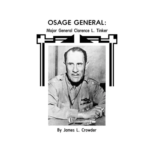 Osage General: Major General Clarence L. Tinker