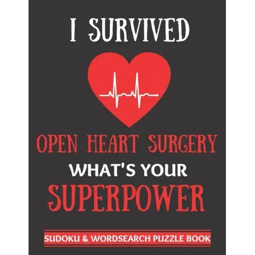 I Survived Open Heart Surgery: Sudoku And Wordsearch Puzzles Large Print - Perfect Post Heart Surgery Gift For Women, Men, Teens and Kids - Get Well