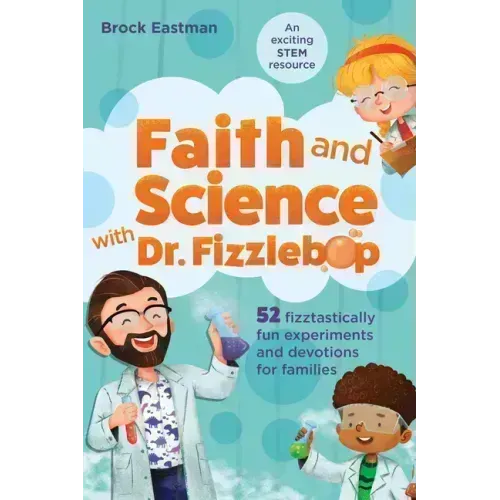 Faith and Science with Dr. Fizzlebop: 52 Fizztastically Fun Experiments and Devotions for Families