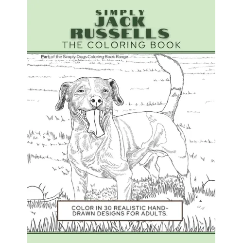Simply Jack Russells: The Coloring Book: Color In 30 Realistic Hand-Drawn Designs For Adults. A creative and fun book for yourself and gift