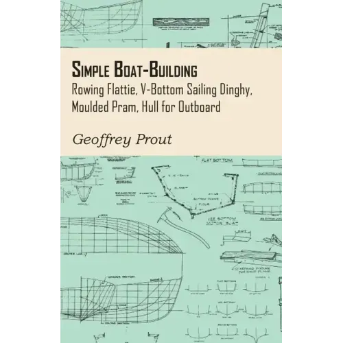 Simple Boat-Building - Rowing Flattie, V-Bottom Sailing Dinghy, Moulded Pram, Hull for Outboard