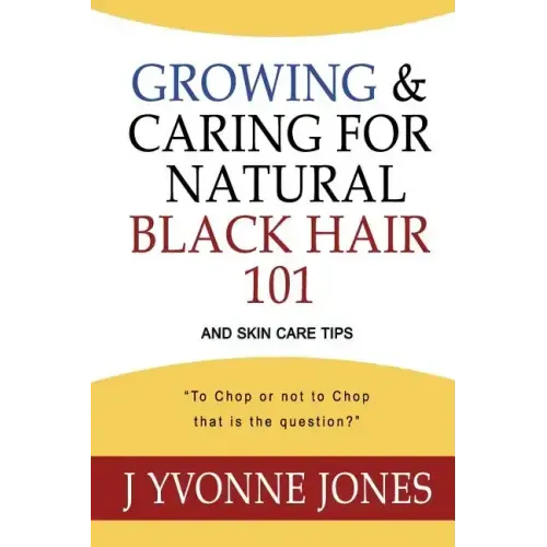 Growing & Caring for Natural Black Hair 101: And Skin Care Tips
