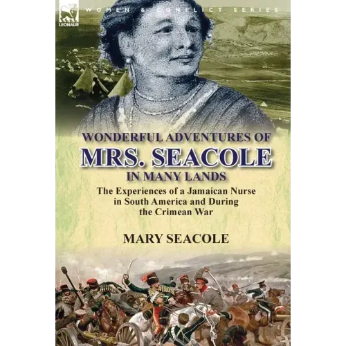 Wonderful Adventures of Mrs. Seacole in Many Lands: the Experiences of a Jamaican Nurse in South America and During the Crimean War