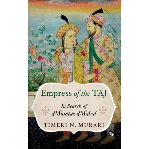 Empress of the Taj: In Search of Mumtaz Mahal