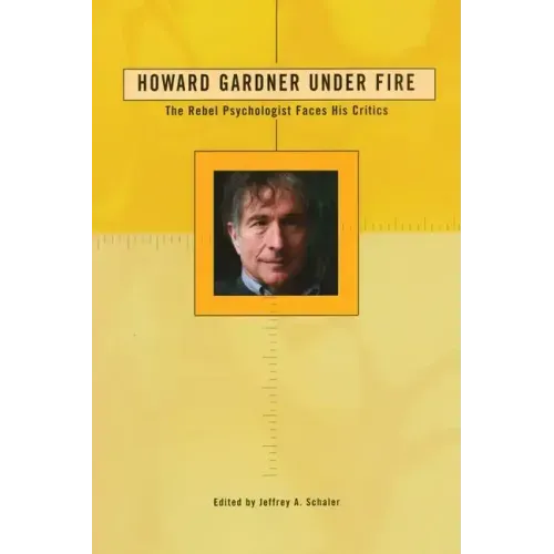 Howard Gardner Under Fire: The Rebel Psychologist Faces His Critics