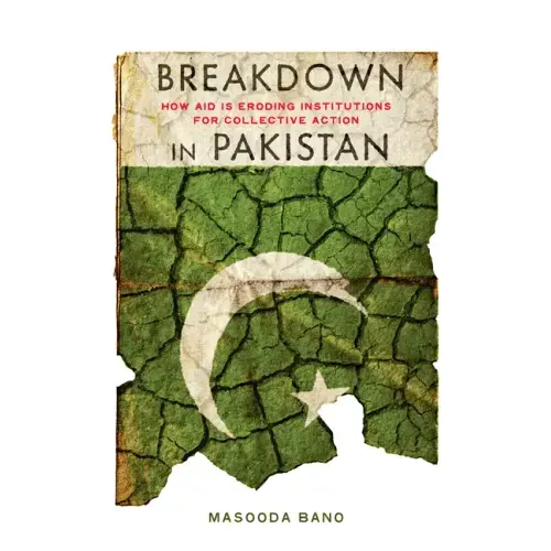 Breakdown in Pakistan: How Aid Is Eroding Institutions for Collective Action