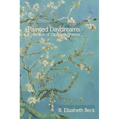 Painted Daydreams: Collection of Ekphrastic Poems