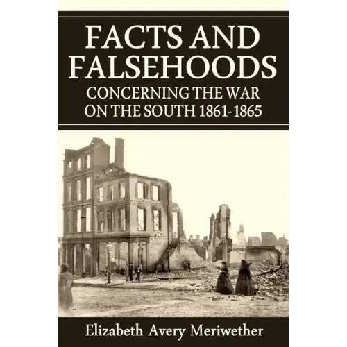 Facts and Falsehoods Concerning the War on the South 1861-1865
