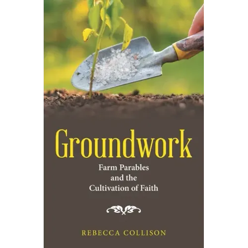 Groundwork: Farm Parables and the Cultivation of Faith