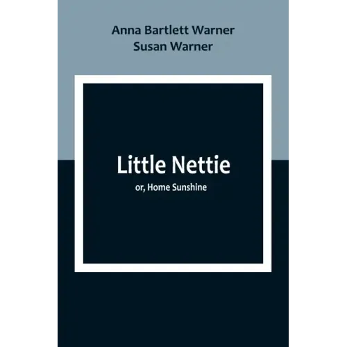Little Nettie; or, Home Sunshine
