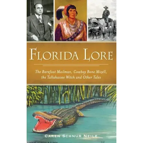 Florida Lore: The Barefoot Mailman, Cowboy Bone Mizell, the Tallahassee Witch and Other Tales