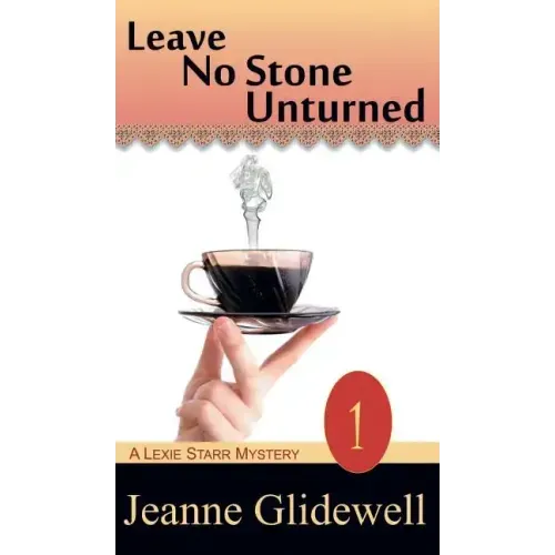 Leave No Stone Unturned (A Lexie Starr Mystery, Book 1)