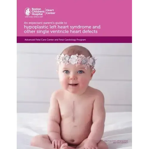 An expectant parent's guide to hypoplastic left heart syndrome and other single ventricle heart defects