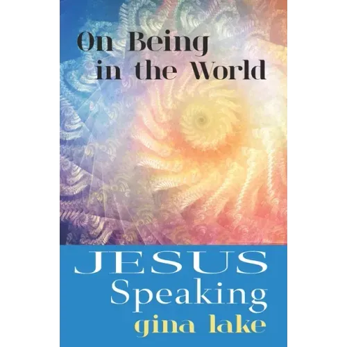Jesus Speaking: On Being in the World