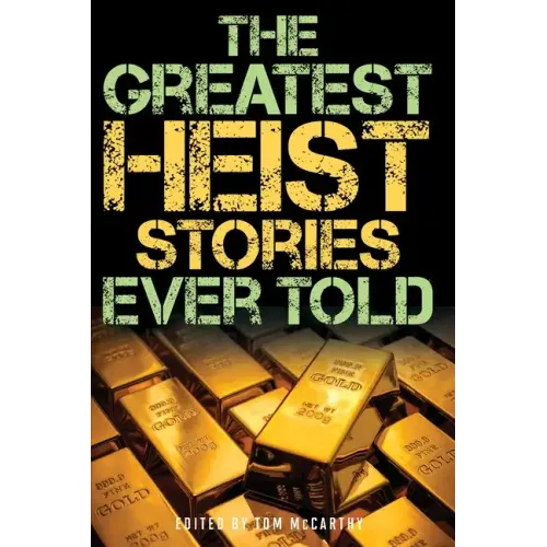 The Greatest Heist Stories Ever Told