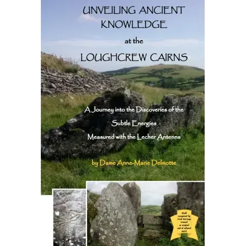 UNVEILING ANCIENT KNOWLEDGE AT THE LOUGHCREW CAIRNS - A Journey into the Discoveries of the Subtle Energies - Measured with the Lecher Antenna