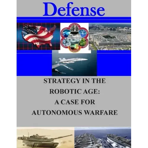 Strategy in the Robotic Age: A Case for Autonomous Warfare