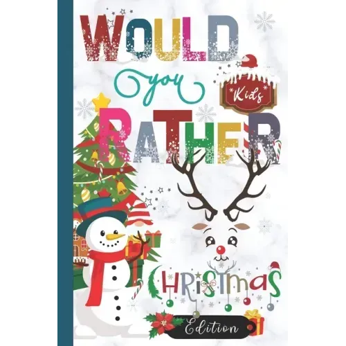 Would You Rather Christmas Edition: Hilarious, funny, gross, silly, challenging would you rather questions for kids 8 years and above