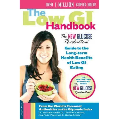 The Low GI Handbook: The New Glucose Revolution Guide to the Long-Term Health Benefits of Low GI Eating