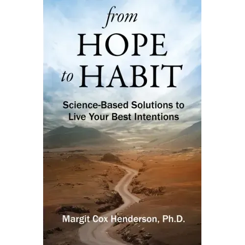 From Hope to Habit: Science-Based Solutions to Live Your Best Intentions