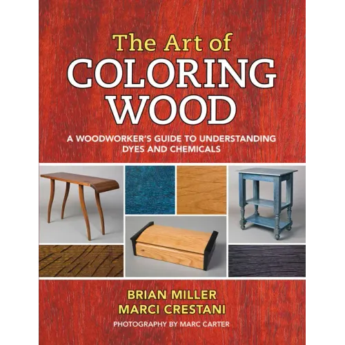 The Art of Coloring Wood: A Woodworker's Guide to Understanding Dyes and Chemicals