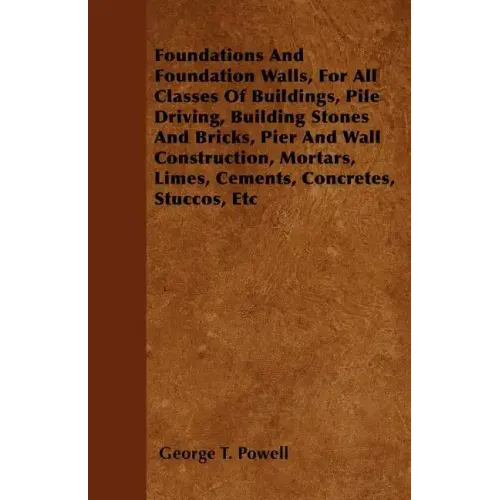 Foundations And Foundation Walls, For All Classes Of Buildings, Pile Driving, Building Stones And Bricks, Pier And Wall Construction, Mortars, Limes,