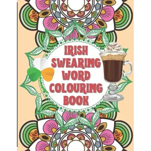 Irish Swearing Word Colouring Book: Swearing word colouring book for adults. The irish swear words illustrated in relaxing mandala and fractals. Book