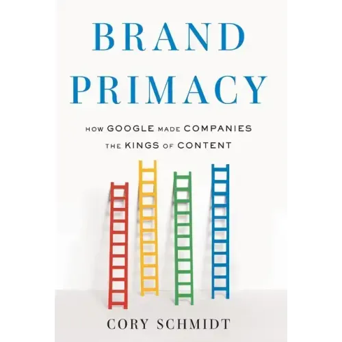 Brand Primacy: How Google Made Companies the Kings of Content