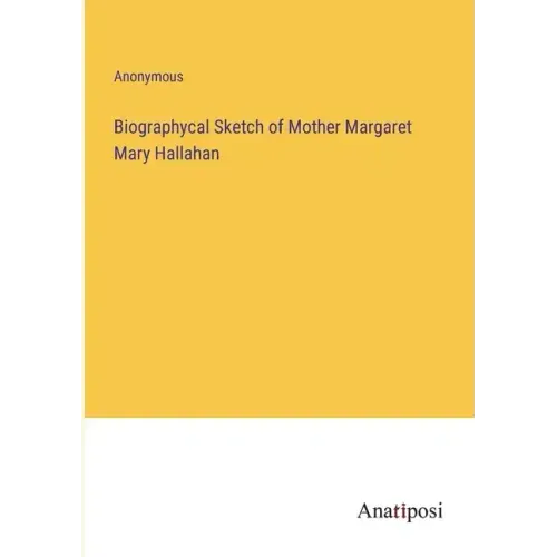 Biographycal Sketch of Mother Margaret Mary Hallahan