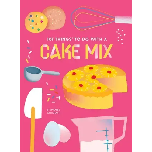 101 Things to Do with a Cake Mix, New Edition