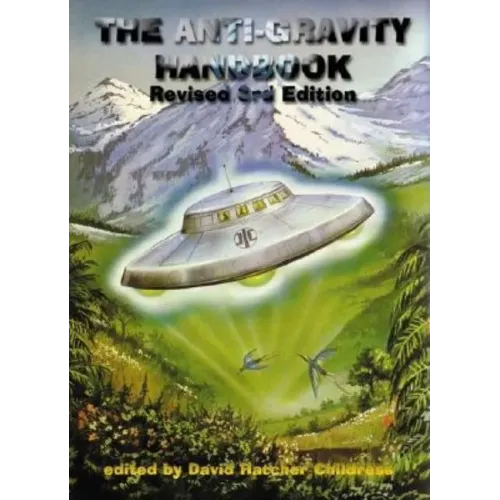 The Anti-Gravity Handbook: Expanded and Revised Third Edition